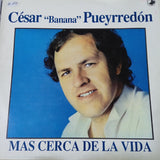 César. "Banana" Pueyrredón. Más Cerca De La Vida