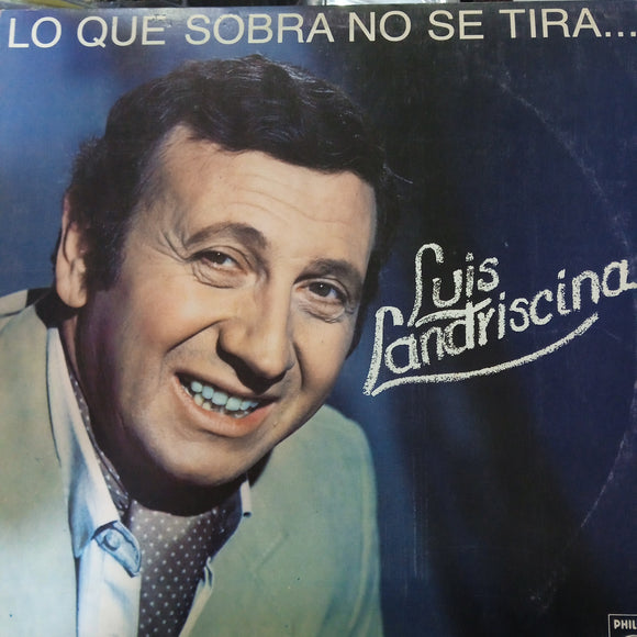 Luis Landriscina. Lo Que Sobra No Se Tira.
